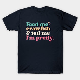 Vintage Feed Me Crawfish and Tell Me I'm Pretty // Funny Colorful Quote T-Shirt